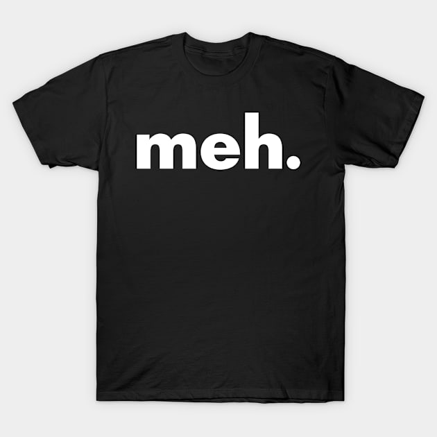 meh. T-Shirt by HolidayShirts